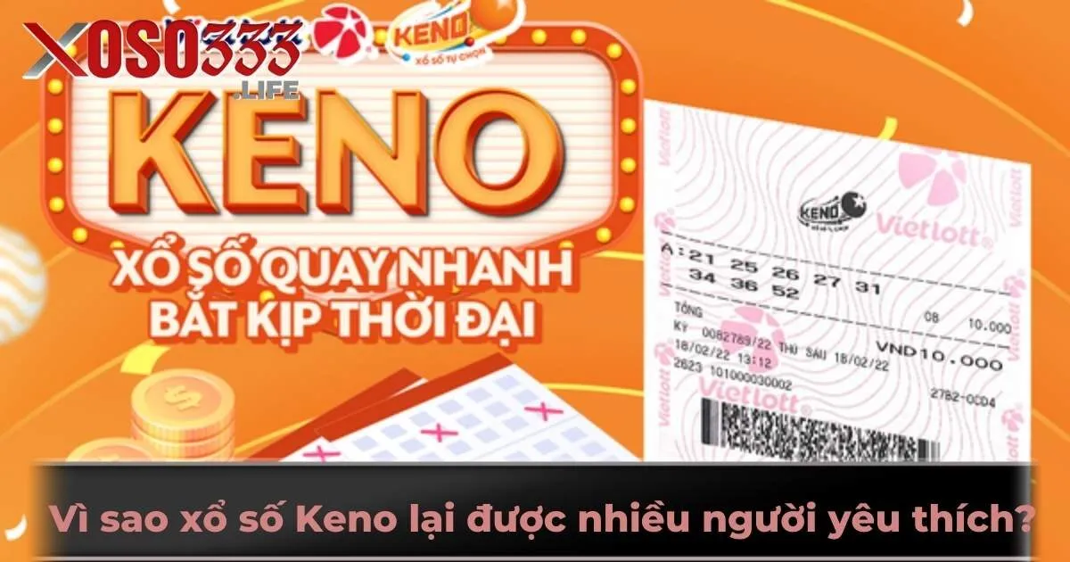 Vì sao xổ số Keno lại được nhiều người yêu thích?
