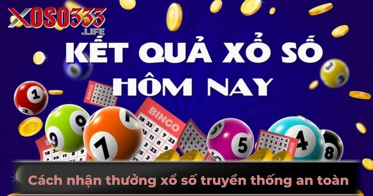 Cách nhận thưởng xổ số truyền thống an toàn