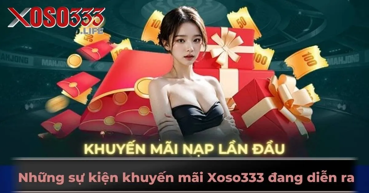 Những sự kiện khuyến mãi Xoso333 đang diễn ra