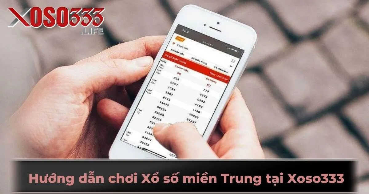 Hướng dẫn chơi Xổ số miền Trung tại Xoso333 chỉ với 3 bước