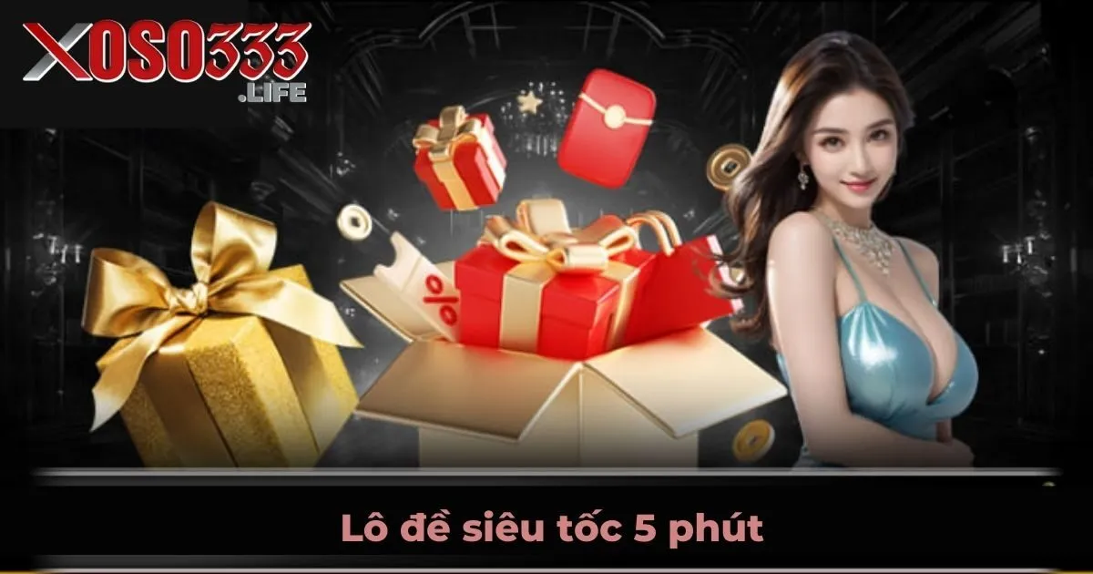Lô đề siêu tốc 5 phút