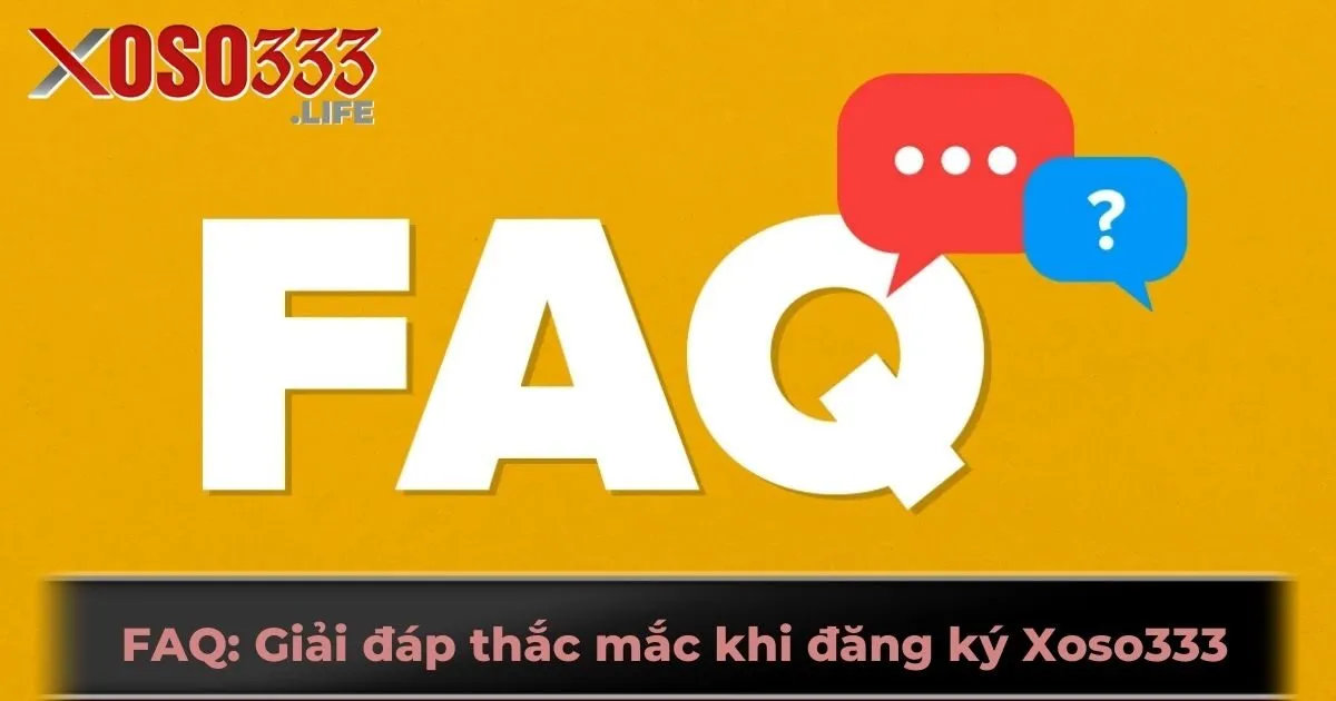 FAQ: Giải đáp thắc mắc khi đăng ký Xoso333