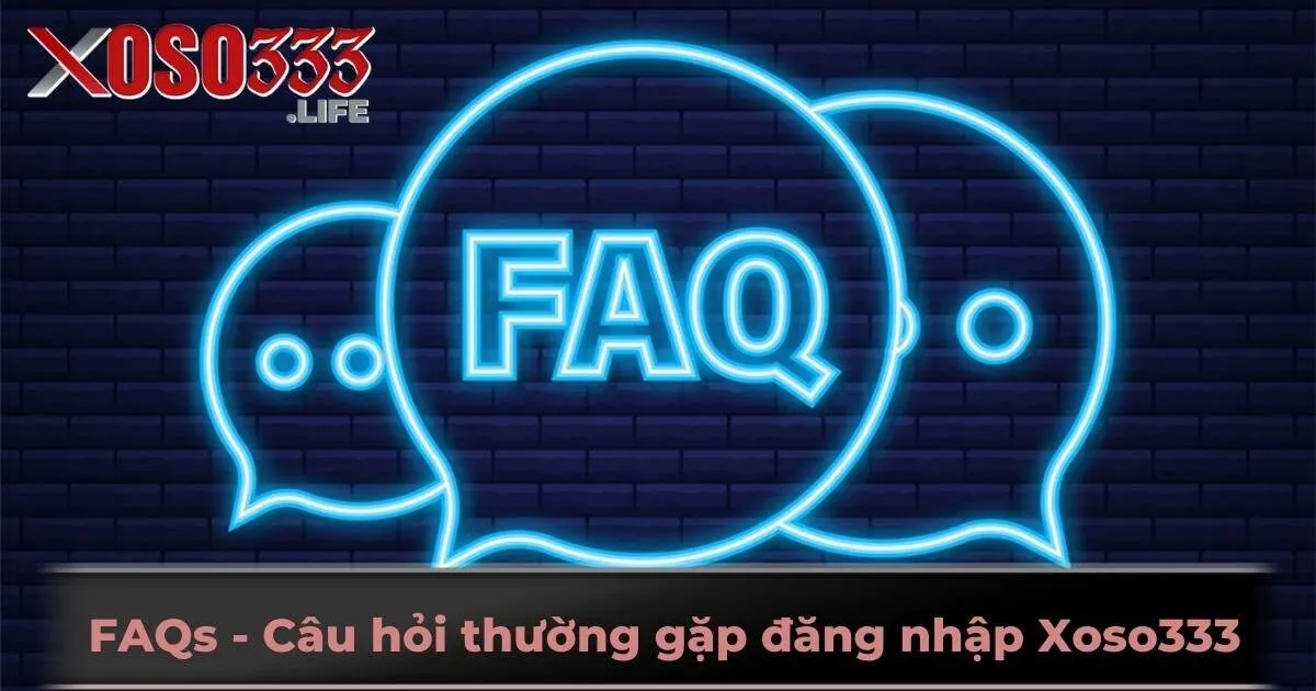 FAQs - Câu hỏi thường gặp liên quan đến đăng nhập Xoso333