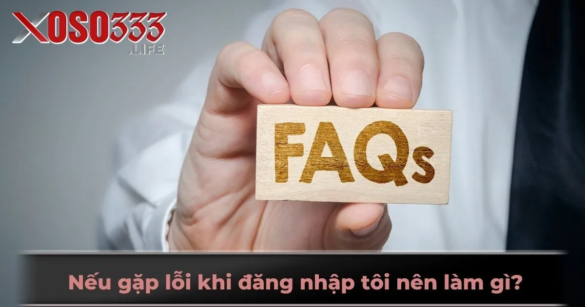 Nếu gặp lỗi khi đăng nhập tôi nên làm gì?