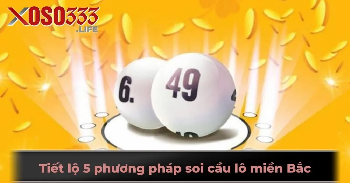 Tiết lộ 5 phương pháp soi cầu lô miền Bắc chốt số cực chuẩn