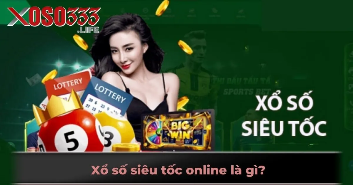 Xổ số siêu tốc online là gì?