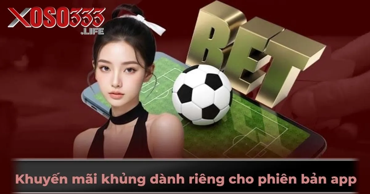 Khuyến mãi khủng dành riêng cho phiên bản app mobile