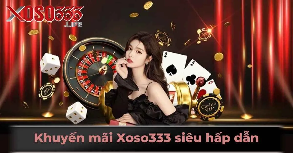 Khuyến mãi Xoso333 siêu hấp dẫn