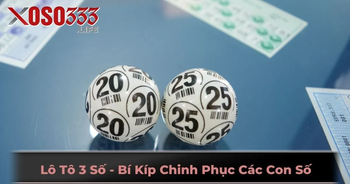 Lô Tô 3 Số - Bí Kíp Chinh Phục Các Con Số Tại Xoso333