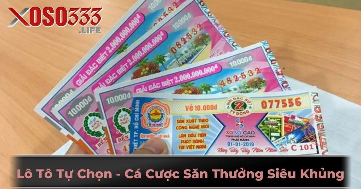 Lô Tô Tự Chọn - Hình Thức Cá Cược Săn Thưởng Siêu Khủng 2024