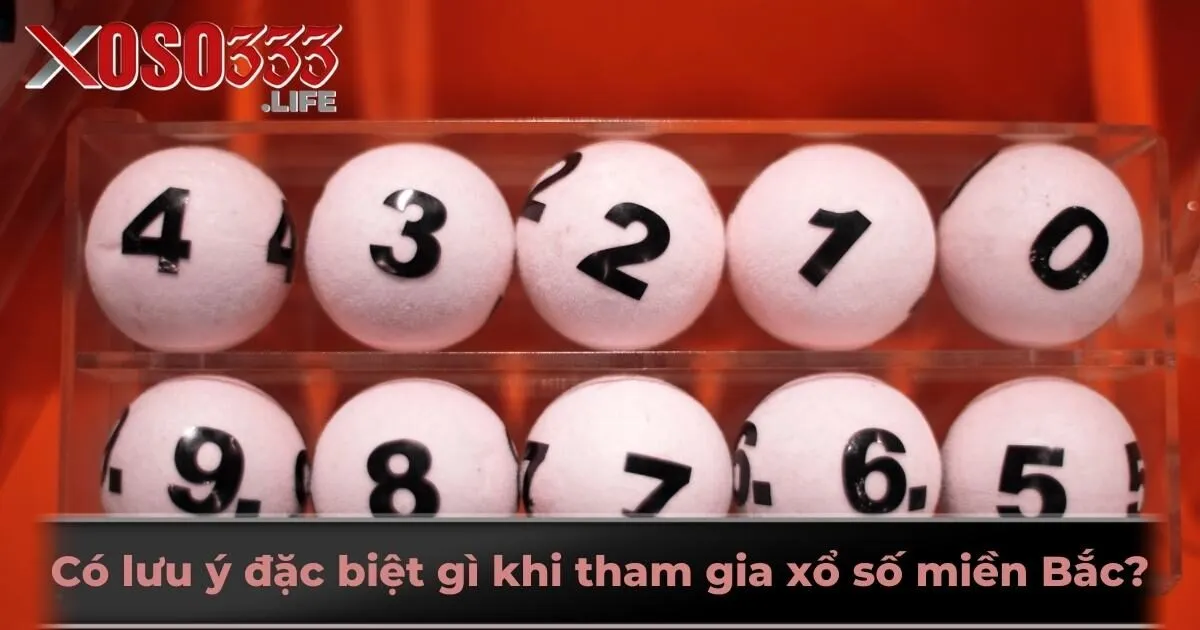 Có lưu ý đặc biệt gì khi tham gia xổ số miền Bắc?