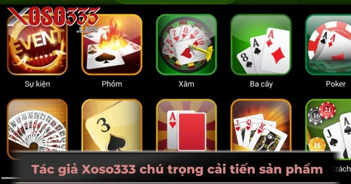 Tác giả Xoso333 chú trọng cải tiến sản phẩm