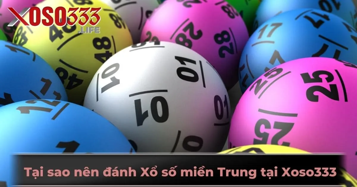 Tại sao nên đánh Xổ số miền Trung tại Xoso333?