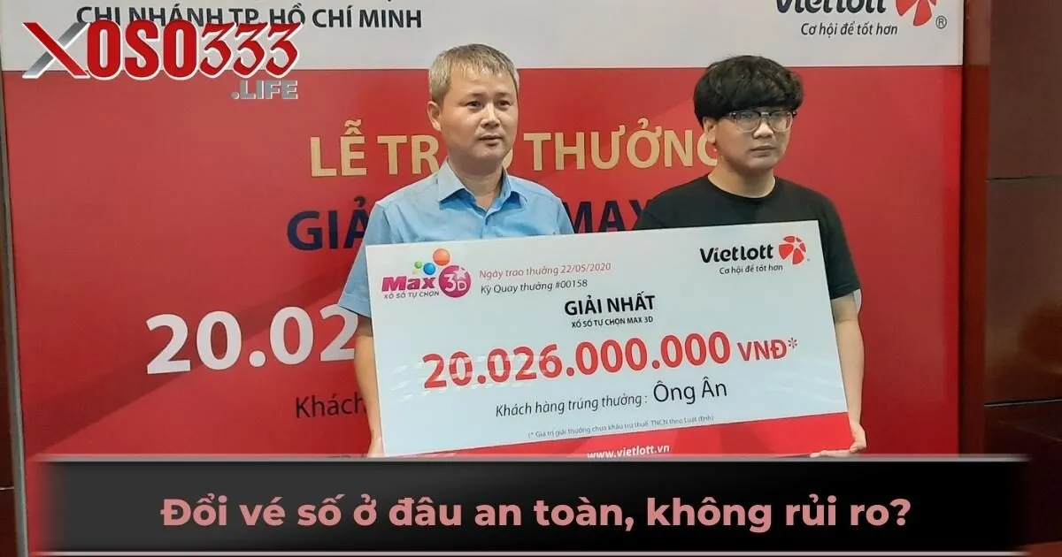 Đổi vé số ở đâu an toàn, không rủi ro?