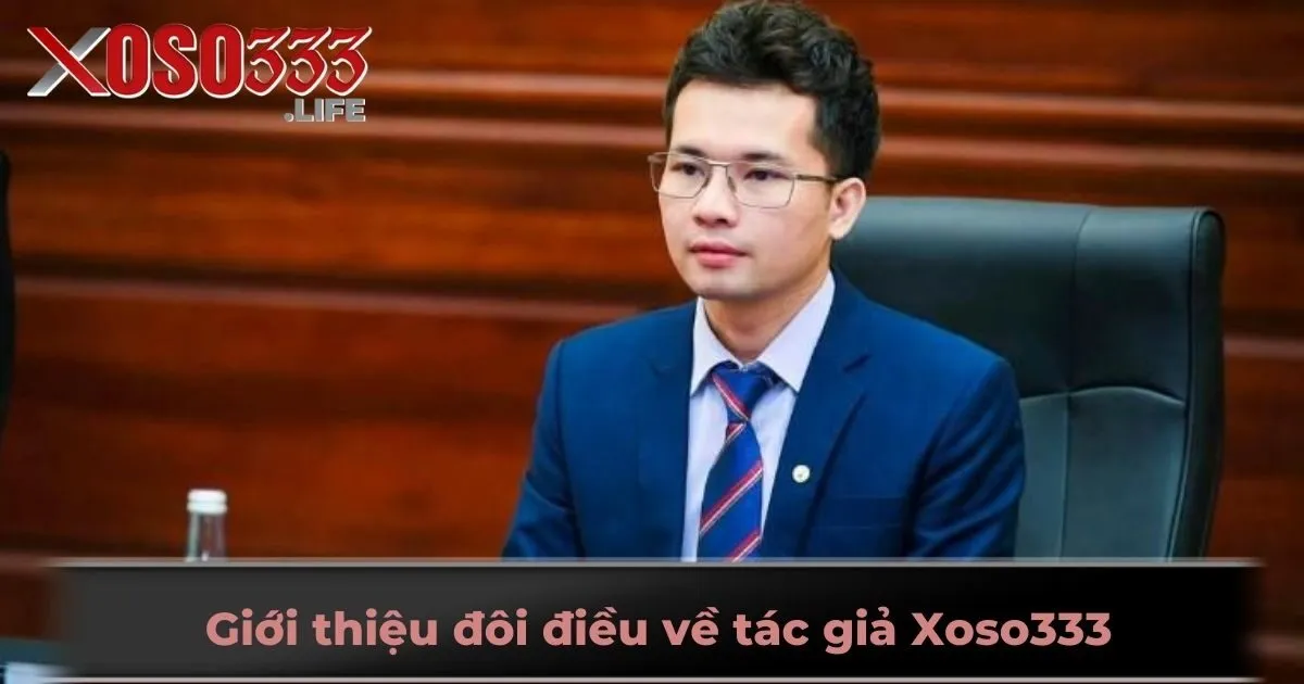 Giới thiệu đôi điều về tác giả Xoso333