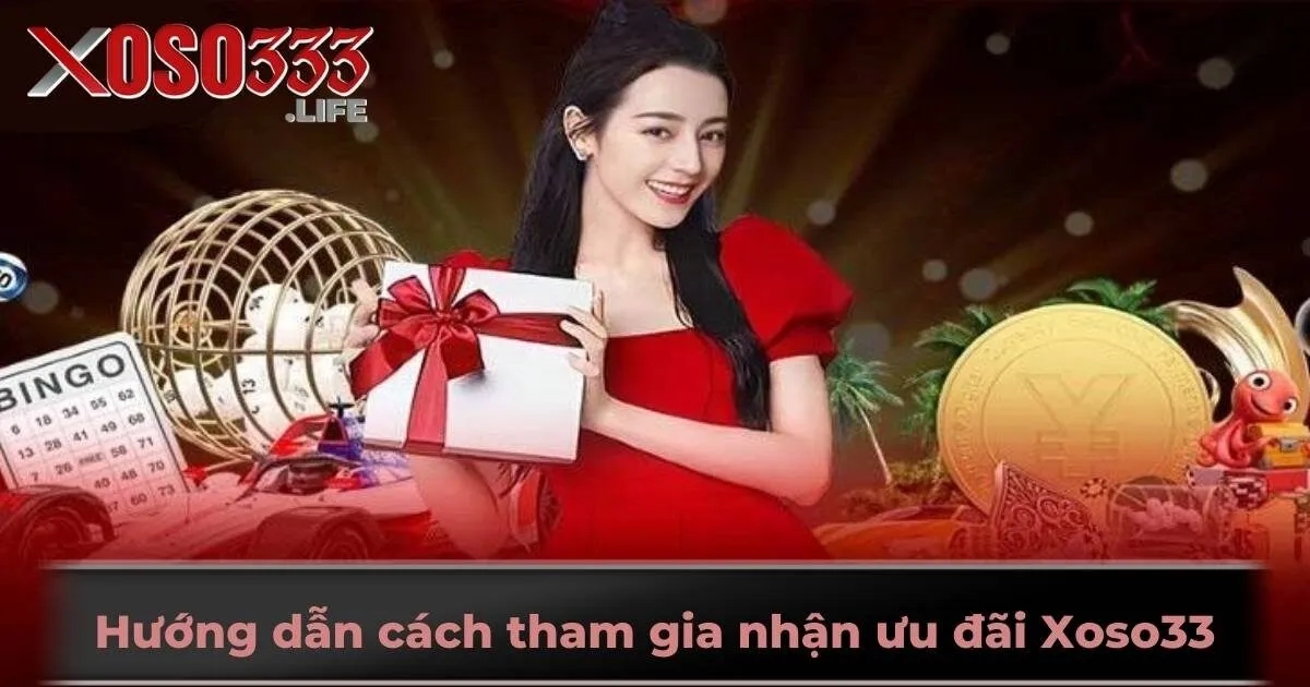 Hướng dẫn cách tham gia nhận ưu đãi Xoso33 chi tiết