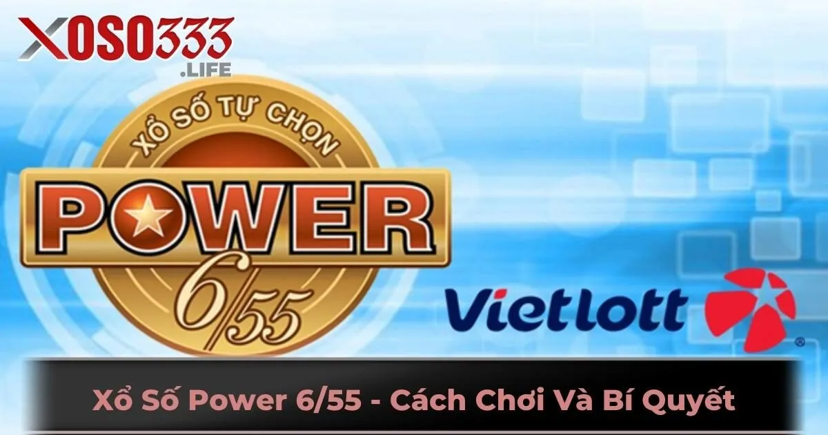 Xổ Số Power 6/55 - Cách Chơi Và Bí Quyết Từ Chuyên Gia