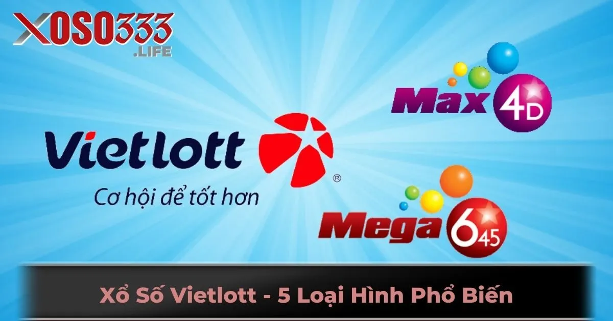 Xổ Số Vietlott - 5 Loại Hình Phổ Biến Trên Thị Trường